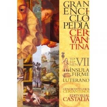 GRAN ENCICLOPEDIA CERVANTINA. Volumen VII. Ínsula Firme - Luterano.: 7