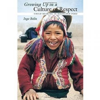 Growing Up in a Culture of Respect: Child Rearing in Highland Peru