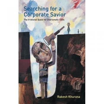 Searching for a Corporate Savior: The Irrational Quest for Charismatic CEOs - Business Leadership Book