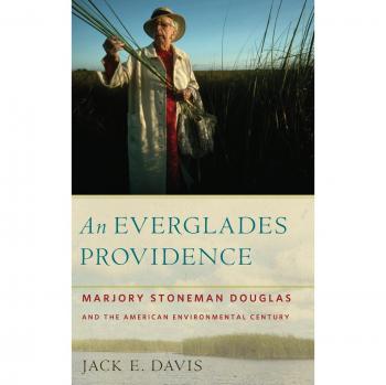 An Everglades Providence: Marjory Stoneman Douglas and the American Environmental Century - Environmental History Book
