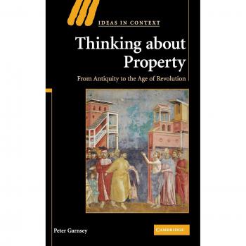 Pensando en la Propiedad: Desde la Antigüedad hasta la Era de Revolución (Ideas en Contexto, Volumen 90) - Tapa Dura