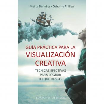 Guía práctica para la visualización creativa. Técnicas afectivas para lograr lo que deseas - Melita Denning