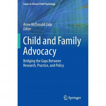 Child and Family Advocacy: Integrating Research, Practice, and Policy in Clinical Child Psychology