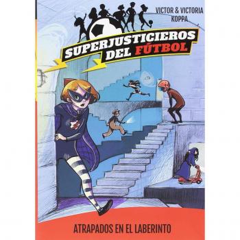 Superjusticieros del Fútbol 7. Atrapados en el laberinto - Koppa, Victor; Coppa, Victoria