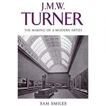 Libro de tapa dura sobre J. M. W. Turner: La creación de un artista moderno por Sam Smiles