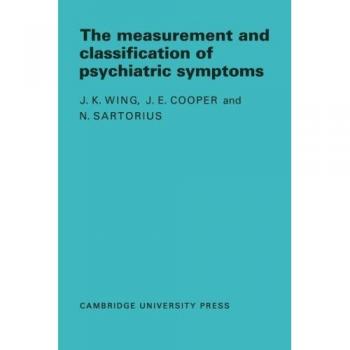 Measurement and Classification of Psychiatric Symptoms: An Instruction Manual For The Pse And Catego Program