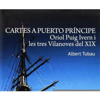 Cartes a Puerto Príncipe. Oriol Puig Ivern I Les Tres Vilanoves del XIX: 8