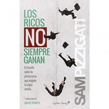 Los Ricos No Siempre Ganan: El triunfo sobre la plutocracia que originó la clase media