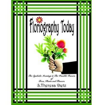Floriography Today: The Symbolic Meanings & The Possible Powers of Trees, Plants and Flowers