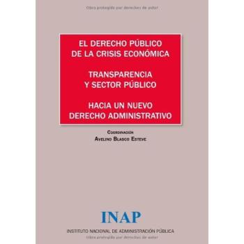 El derecho público de la crisis económica: transparencia y sector público : hacia un nuevo derecho administrativo : IV Congreso de la Asociación ... el 11 de febrero de 2011 en Palma de Mallorca