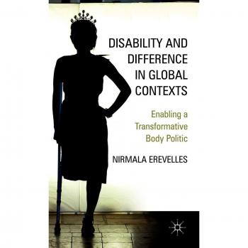 Disability and Difference in Global Contexts: Enabling a Transformative Body Politic