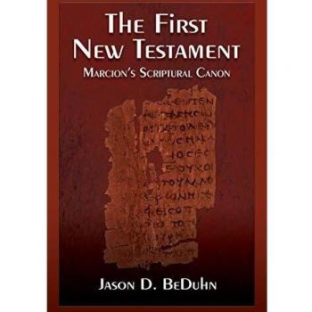 The First New Testament: Marcion's Scriptural Canon