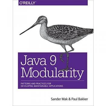 Java 9 Modularity: Patterns and Practices for Developing Maintainable Applications