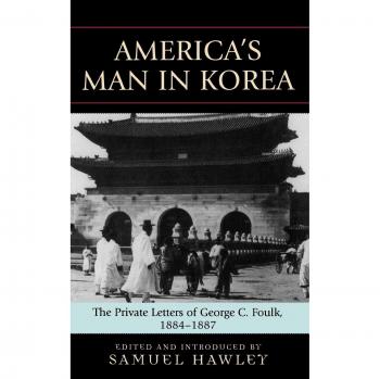 Cartas Privadas de George C. Foulk: El Hombre de América en Corea, 1884-1887
