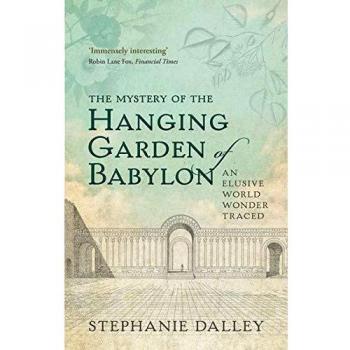 The Mystery of the Hanging Garden of Babylon: An Elusive World Wonder Traced