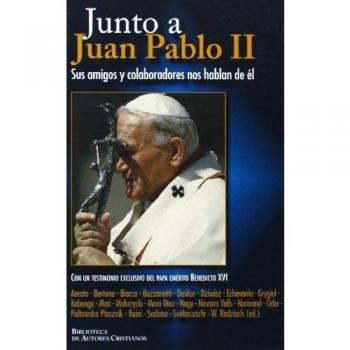 Junto a Juan Pablo II: Sus amigos y colaboradores nos hablan de él