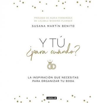 Y tú ¿para cuándo?: La inspiración que necesitas para organizar tu boda - Susana Martín