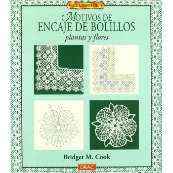 El libro de MOTIVOS DE ENCAJE DE BOLILLOS. PLANTAS Y FLORES