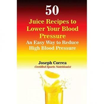 50 Recetas de Jugos para Bajar la Presión Arterial: Una Forma Fácil de Reducir la Hipertensión