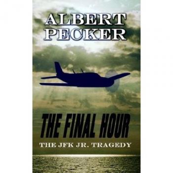 The Final Hour: The JFK Jr. Tragedy by Albert Pecker - A Comprehensive Analysis