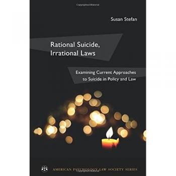 Rational Suicide, Irrational Laws: Examining Current Approaches to Suicide in Policy and Law