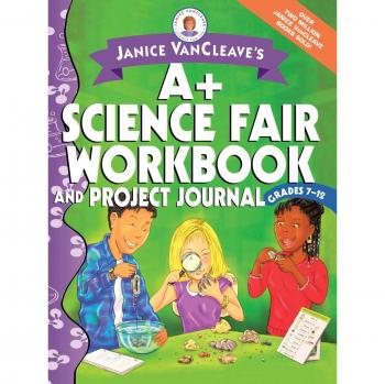 Janice VanCleave's A+ Science Fair Workbook & Project Journal for Grades 7-12