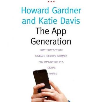 The App Generation: How Today's Youth Navigate Identity, Intimacy, and Imagination in a Digital World