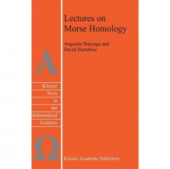 Morse Homology Lecture Series: Comprehensive Texts in Mathematical Sciences