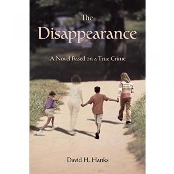 The Disappearance: True Crime Novel by David H. Hanks