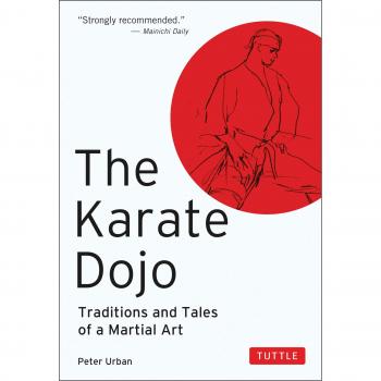 The Karate Dojo: Traditions and Tales of a Martial Art