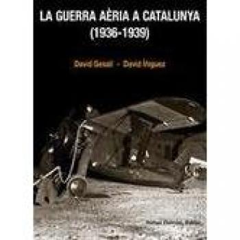 LA GUERRA AÈRIA A CATALUNYA - Gesalí Barrera, David/íñiguez Gràcia, David