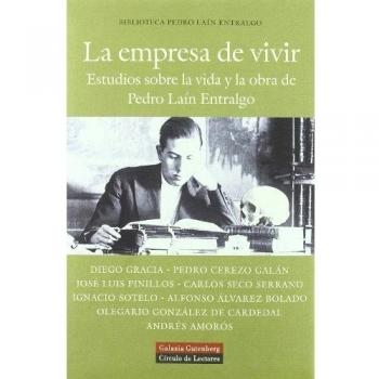 La empresa de vivir: Estudios Sobre La Vida Y La Obra De Pedro Lain Entralgo/ Life and Work Studies of Pedro Lain Entralgo