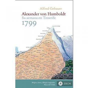 Alexander von Humboldt, su semana en Tenerife 1799: Inicio del viaje a Suramérica, su vida y su obra