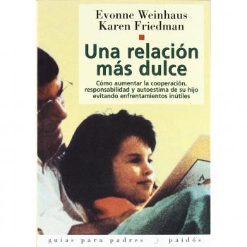 Una relación más dulce: Cómo aumentar la cooperación, responsabilidad y autoestima de su hijo