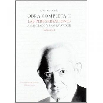 Obra completa II. Las peregrinaciones a Santiago y San Salvador. Volumen I