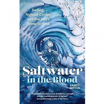 Agua Salada en la Sangre: Surf, Ciclos Naturales y el Poder Sanador del Mar - Libro de Easkey Britton