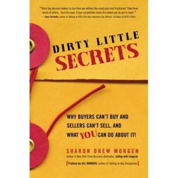 Dirty Little Secrets: Why buyers can't buy and sellers can't sell and what you can do about it