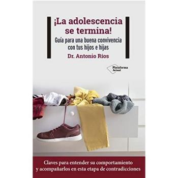 ¡La adolescencia se termina!: Guía para una buena convivencia con tus hijos e hijas