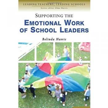 Supporting the Emotional Work of School Leaders