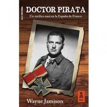 Doctor Pirata: Un médico nazi en la España de Franco