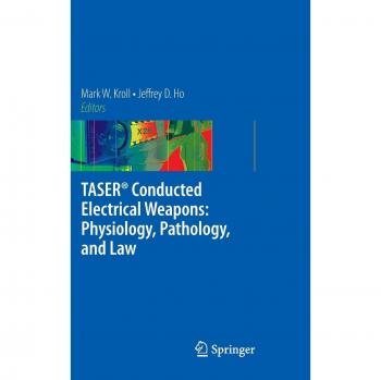 TASER® Conducted Electrical Weapons: Physiology, Pathology, and Legal Aspects Guide