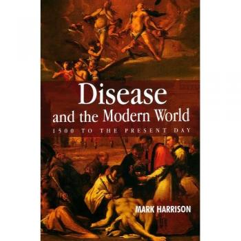 Disease and the Modern World: 1500 to the present day