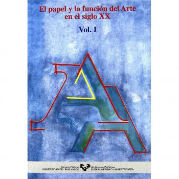 El papel y la función del arte en el siglo XX. Vol. I