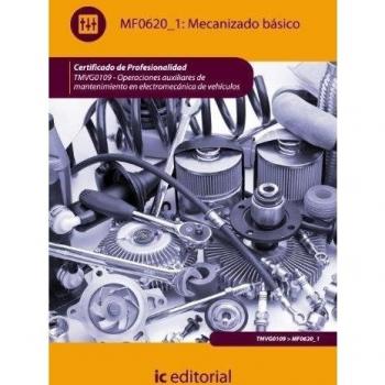 Mecanizado básico. TMVG0109 - Operaciones auxiliares de mantenimiento en electromecánica de vehículos