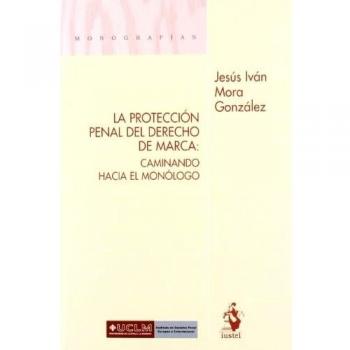 La protección penal del derecho de marca. Caminando hacia el monólogo