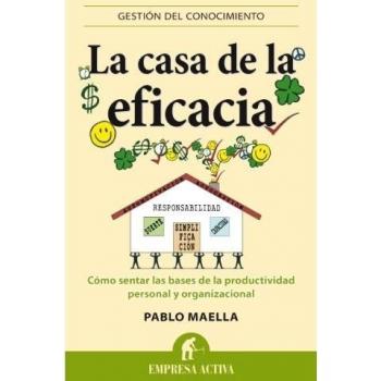 La casa de la eficacia: Cómo sentar las bases de la productividad personal y organizacional
