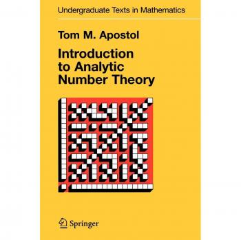 Introduction to Analytic Number Theory by Tom M. Apostol