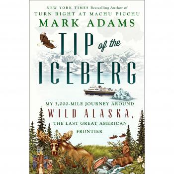 Tip of the Iceberg My 3,000-Mile Journey Around Wild Alaska, the Last Great American Frontier
