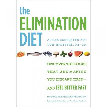 The Elimination Diet: Discover the Foods That Are Making You Sick and Tired - and Feel Better Fast