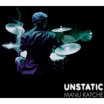 Unstatic - Manu Katché